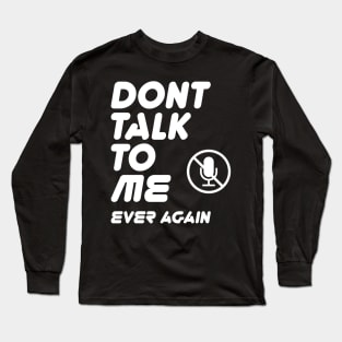 Don't talk to me ever again typography with mute icon on funny text memes Long Sleeve T-Shirt